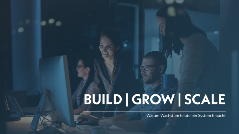 BUILD | GROW | SCALE: Warum Wachstum ein System braucht